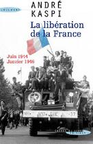 Couverture du livre « La libération de la France ; juin 1944-janvier 1946 » de Andre Kaspi aux éditions Succes Du Livre