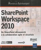 Couverture du livre « Sharepoint Workspace 2010 ; de SharePoint déconnecté à la collaboration agile et sécurisée » de Fabrice Barbin aux éditions Eni