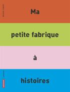 Couverture du livre « Ma petite fabrique a histoires - illustrations, couleur » de Bruno Gibert aux éditions Autrement