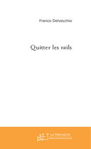 Couverture du livre « Quitter les rails » de Franco Delvecchio aux éditions Le Manuscrit