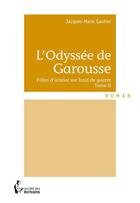 Couverture du livre « L'odyssée de Garousse t.2 ; folies d'amour sur fond de guerre » de Jacques-Marie Gautier aux éditions Societe Des Ecrivains