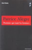 Couverture du livre « Patrice Alegre, L'Homme Qui Tuait Les Femmes » de Ugo Rankl aux éditions Nicolas Philippe