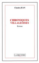 Couverture du livre « Chroniques villageoises » de Claude Jean aux éditions La Bruyere