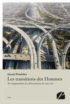 Couverture du livre « Les transitions des hommes ; se réapproprier les détonateurs de nos vies » de Lionel Pradelier aux éditions Editions Du Panthéon