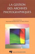 Couverture du livre « La gestion des archives photographiques » de Nromand Charbonneau et Mario Robert aux éditions Pu De Quebec
