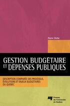 Couverture du livre « Gestion budgétaire et dépenses publiques ; description comparée des processus, évolutions et enjeux budgétaires du Québec » de Cliche P aux éditions Presses De L'universite Du Quebec