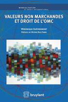 Couverture du livre « Valeurs non marchandes et droit de l'OMC » de Veronique Guevremont aux éditions Bruylant