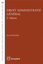 Couverture du livre « Droit administratif général (2e édition) » de David Renders aux éditions Bruylant