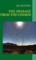 Couverture du livre « The message from the cosmos » de John Bogard aux éditions Books On Demand