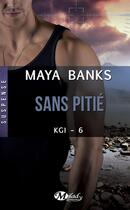 Couverture du livre « KGI Tome 6 : sans pitié » de Maya Banks aux éditions Milady