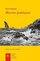 Couverture du livre « Oeuvres poétiques » de Paul Verlaine aux éditions Classiques Garnier