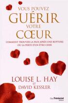Couverture du livre « Vous pouvez guérir votre coeur » de Louise L. Hay et David Kessler aux éditions Guy Trédaniel