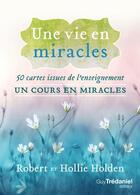 Couverture du livre « Une vie en miracles : 50 cartes issues de l'enseignement Un cours en miracles » de Robert Holden et Hollie Holden aux éditions Guy Trédaniel