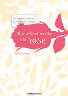 Couverture du livre « Remèdes et recettes à la rose » de Noemie Vialard aux éditions Rustica Editions