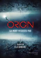 Couverture du livre « Origin, tome 1 : la mort n'existe pas » de Eleonori Damien aux éditions La Bourdonnaye