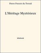 Couverture du livre « L'Héritage Mystérieux » de Pierre Ponson du Terrail aux éditions Bibebook