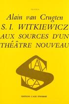 Couverture du livre « S.i witkiewicz aux sources d'un theatre nouveau » de Alain Van Crugten aux éditions L'age D'homme