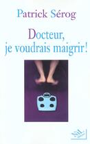 Couverture du livre « Docteur, je voudrais maigrir ! » de Patrick Serog aux éditions Nil