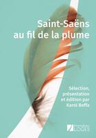 Couverture du livre « Saint-Saëns au fil de la plume » de Camille Saint-Saëns aux éditions Premieres Loges