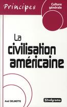 Couverture du livre « La civilisation américaine » de Axel Delmotte aux éditions Studyrama