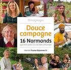 Couverture du livre « Douce campagne : 16 normands qui ont pris la cle des champs » de Fourez Mathilde aux éditions Charles Corlet