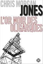 Couverture du livre « L'or noir des oligarques » de Chris Morgan Jones aux éditions Editions Des Deux Terres