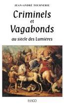 Couverture du livre « Criminels & vagabonds au siecle lum. » de Jean-André Tournerie aux éditions Imago