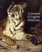 Couverture du livre « Bestiaire Delacroix » de Serullaz-A+Vigot-E aux éditions Citadelles & Mazenod