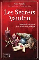 Couverture du livre « Les secrets vaudou... mieux les connaître pour mieux s'en protéger » de Pierre Marichal et Pierre De Saint-Amand aux éditions Bussiere