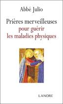 Couverture du livre « Prières merveilleuses pour guérir les maladies physiques » de Abbe Julio aux éditions Lanore