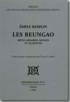 Couverture du livre « Les reunga ; rites agraires, songes et alliances » de Emile Kemlin aux éditions Ecole Francaise Extreme Orient