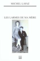 Couverture du livre « Les larmes de ma mere » de Michel Layaz aux éditions Zoe