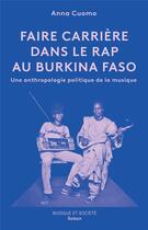 Couverture du livre « Faire carrière dans le rap au Burkina Faso : une anthropologie politique de la musique » de Anna Cuomo aux éditions Melanie Seteun