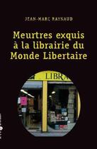Couverture du livre « Meurtres exquis à la librairie du Monde libertaire » de Jean-Marc Raynaud aux éditions Editions Libertaires