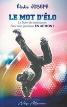 Couverture du livre « Le mot d'elo le livre de motivation pour une jeunesse en action » de Joseph Elodie aux éditions Neg Mawon