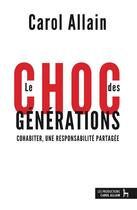 Couverture du livre « Le choc des générations ; cohabiter, une responsabilité partagée » de Carol Allain aux éditions Numeriklivres