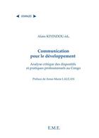 Couverture du livre « La communication pour le développement ; analyse critique des dispositifs et pratiques professionnels au Congo » de Alain Kiyindou aux éditions Eme Editions