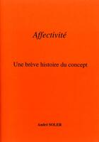 Couverture du livre « Affectivité ; une brève histoire de concept » de Andre Soler aux éditions Andre Soler
