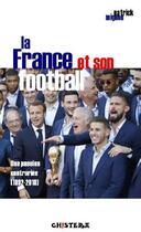 Couverture du livre « La France et son football ; une passion contrariée (1892-2018) » de Patrick Mignon aux éditions Chistera