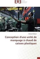 Couverture du livre « Conception d'une unite de marquage a chaud de caisses plastiques » de Chakour Adnane aux éditions Editions Universitaires Europeennes