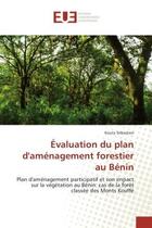 Couverture du livre « Evaluation du plan d'amenagement forestier au benin - plan d'amenagement participatif et son impact » de Sebastien Kouta aux éditions Editions Universitaires Europeennes