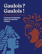 Couverture du livre « Gaulois ? Gaulois ! comment l'archéologie perçit les identités celtiques » de Rejanne Roure et Diane Dusseaux aux éditions Snoeck Gent