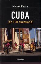 Couverture du livre « Cuba en 100 questions » de Michel Fauré aux éditions Tallandier