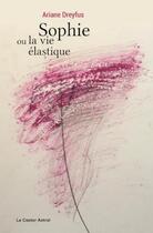 Couverture du livre « Sophie ou la vie élastique » de Ariane Dreyfus aux éditions Castor Astral