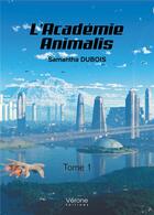 Couverture du livre « L'académie Animalis Tome 1 » de Samantha Dubois aux éditions Verone