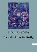 Couverture du livre « The tale of freddie firefly » de Scott Bailey Arthur aux éditions Culturea