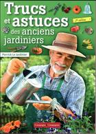 Couverture du livre « Trucs et astuces des anciens jardiniers (3e édition) » de Pierrick Le Jardinier aux éditions France Agricole