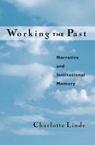 Couverture du livre « Working the Past: Narrative and Institutional Memory » de Linde Charlotte aux éditions Oxford University Press Usa