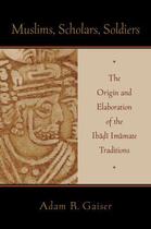 Couverture du livre « Muslims, Scholars, Soldiers: The Origin and Elaboration of the Ibadi I » de Gaiser Adam aux éditions Oxford University Press Usa