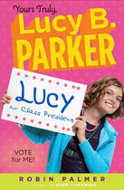 Couverture du livre « Yours Truly, Lucy B. Parker: Vote for Me! » de Palmer Robin aux éditions Penguin Group Us